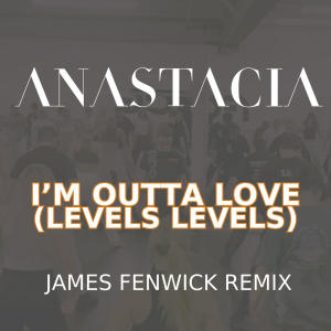Anastacia的專輯I'm Outta Love (Levels Levels - James Fenwick Remix)
