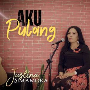 Dengarkan lagu Aku Pulang nyanyian Juslina Simamora dengan lirik