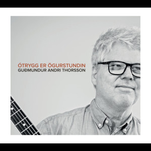 Album Ótrygg er ögurstundin from Guðmundur Andri Thorsson