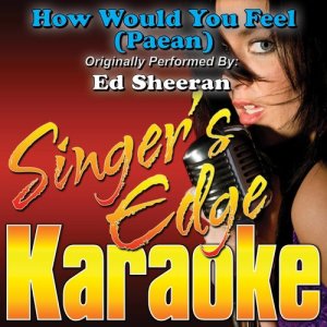 收聽Singer's Edge Karaoke的How Would You Feel (Paean) [Originally Performed by Ed Sheeran] [Karaoke] (Karaoke)歌詞歌曲