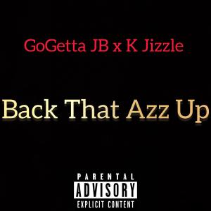 GoGetta JB的專輯Back That Azz Up (feat. K Jizzle & Soopa L ) [Special Open Verse Version] (Explicit)