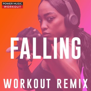 收聽Power Music Workout的Falling (Workout Extended Remix 128 BPM)歌詞歌曲