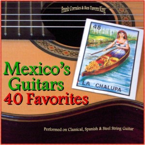 Mexico's Guitars: 40 Favorite Melodies  (Performed on Classical, Spanish and Steel String Guitars)