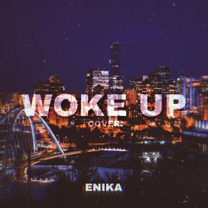 ดาวน์โหลดและฟังเพลง Woke Up(Cover) (Explicit) พร้อมเนื้อเพลงจาก Enika