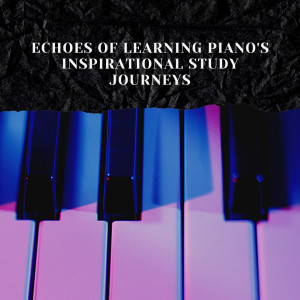 อัลบัม Echoes of Learning: Piano's Inspirational Study Journeys ศิลปิน Piano Mood