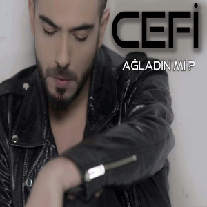 收听Cefi的Ağladın mı ?歌词歌曲
