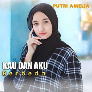 Listen to KAU DAN AKU BERBEDA song with lyrics from Putri Amelia