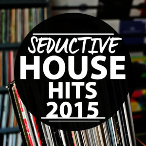 Essential House 2015的專輯Seductive House Hits 2015