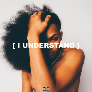 I Understand (Explicit)