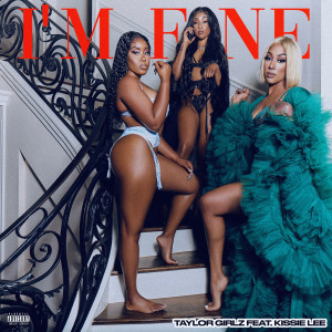 Listen to I'm Fine (Explicit) song with lyrics from Taylor Girlz