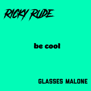 Listen to Be Cool (Explicit) song with lyrics from Glasses Malone