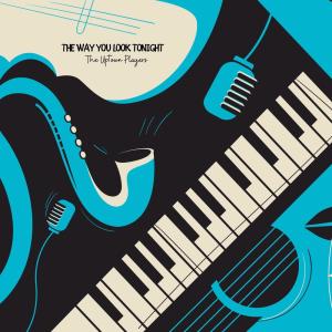 收听The Uptown Players的The Way You Look Tonight歌词歌曲
