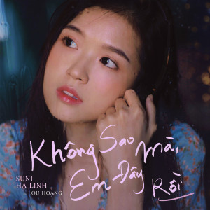 ดาวน์โหลดและฟังเพลง Không Sao Mà, Em Đây Rồi พร้อมเนื้อเพลงจาก Suni Ha Linh