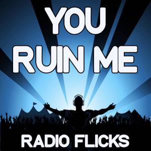 ดาวน์โหลดและฟังเพลง You Ruin Me (Tribute to the Veronicas) พร้อมเนื้อเพลงจาก Radio Flicks