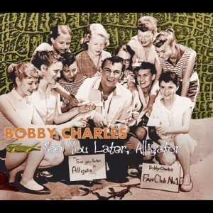 收聽Bobby Charles的Later Alligator (See You Later, Alligator)歌詞歌曲