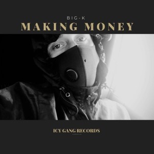 Listen to Making Money (Explicit) song with lyrics from BIG-K
