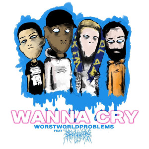收聽Worstworldproblems的Wanna Cry (feat. phonewifey) (Explicit)歌詞歌曲