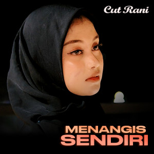 Dengarkan Menangis Sendiri lagu dari Cut Rani dengan lirik