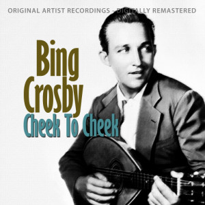 收聽Bing Crosby的Cheek to Cheek歌詞歌曲