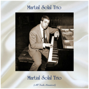อัลบัม Martial Solal Trio (Remastered 2019) ศิลปิน Martial Solal Trio