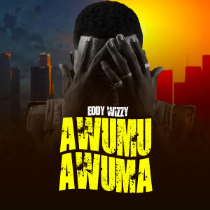 Album Awumu Awuma (Explicit) from Eddy Wizzy
