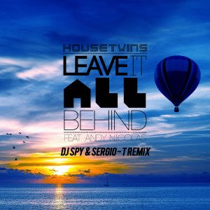 Listen to Leave It All Behind (DJ Spy and Sergio-T Remix) song with lyrics from HouseTwins