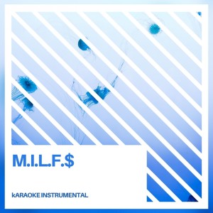 อัลบัม M.i.l.f.$ (Karaoke Instrumental) ศิลปิน The Karaoke Crew