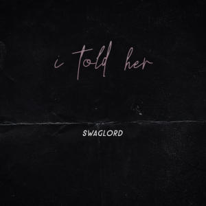 ดาวน์โหลดและฟังเพลง I told her พร้อมเนื้อเพลงจาก Swaglord