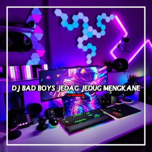 DJ BAD BOYS JEDAG JEDUG MENGKANE
