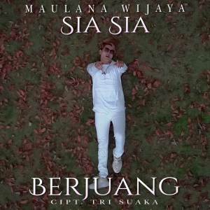 收听Maulana Wijaya的Sia - Sia Berjuang歌词歌曲