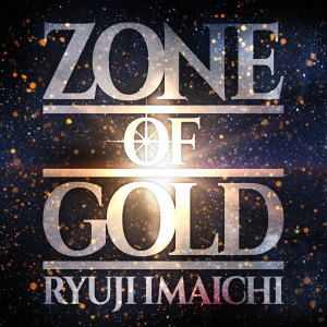 ดาวน์โหลดและฟังเพลง ZONE OF GOLD พร้อมเนื้อเพลงจาก RYUJI IMAICHI