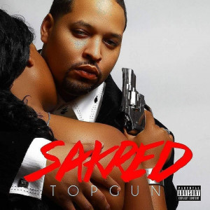 Sakred的专辑Top Gun (Explicit)