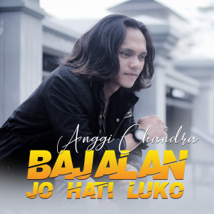 Album Bajalan Jo Hati Luko oleh Anggi Candra