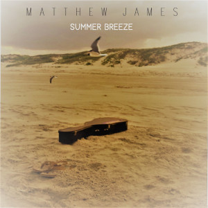 ดาวน์โหลดและฟังเพลง Summer Breeze พร้อมเนื้อเพลงจาก Matthew James