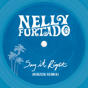 อัลบัม Say It Right (Rinzen Remix) ศิลปิน Nelly Furtado