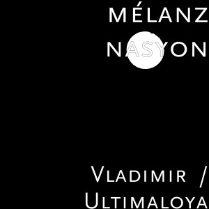Listen to Vladimir  / Ultimaloya song with lyrics from Mélanz Nasyon