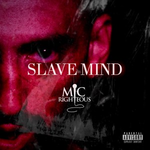 Dengarkan lagu Slave Mind (Explicit) nyanyian Mic Righteous dengan lirik