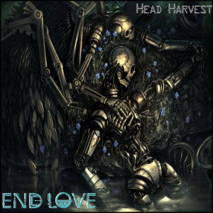Dengarkan lagu End Love nyanyian Head Harvest dengan lirik
