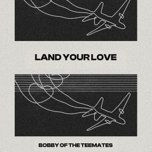收聽Bobby of the Teemates的Land Your Love (GR Mix)歌詞歌曲
