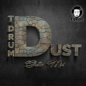 Listen to Dust (Ghetto) (Mix) song with lyrics from T-Drum