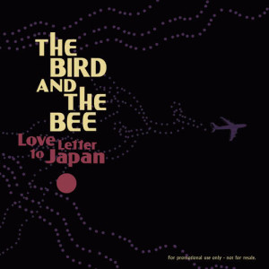收聽The Bird & The Bee的Love Letter To Japan (Radio Edit)歌詞歌曲