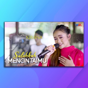 Dengarkan Salahkah Mencintaimu lagu dari Tasya Kirana dengan lirik