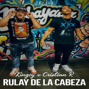 收聽King Cy的RULAY DE LA CABEZA (feat. Cristian R)歌詞歌曲