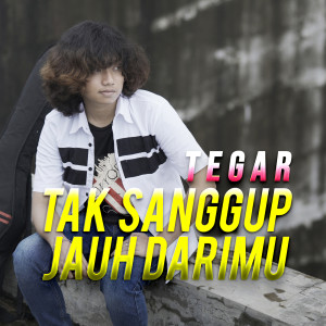 อัลบัม Tak Sanggup Jauh Darimu ศิลปิน Tegar