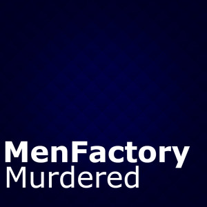 Listen to MenFactory-Murdered.wav song with lyrics from MenFactory