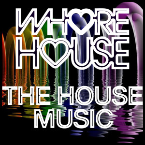 Album Whore House The House Music (Explicit) oleh Various