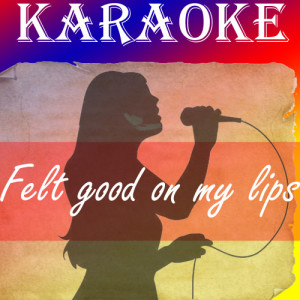 ดาวน์โหลดและฟังเพลง Felt good on my lips (Karaoke) พร้อมเนื้อเพลงจาก The Original (Karaoke)