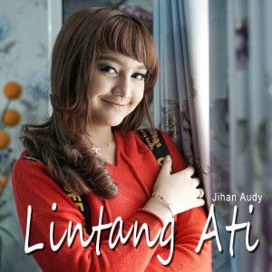 Dengarkan lagu Lintang Ati nyanyian Jihan Audy dengan lirik