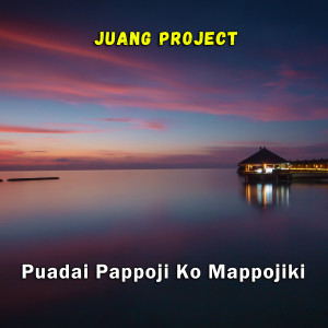 收听Juang Project的Puadai Pappoji Ko Mappojiki歌词歌曲