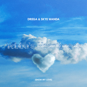 Drega的專輯Yebba's Heartbreak (Show My Love) (Drega & Skyewanda Cover)